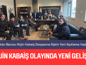 Van Barosu Rojin Kabaiş Dosyasına İlişkin Yeni Açıklama Yaptı