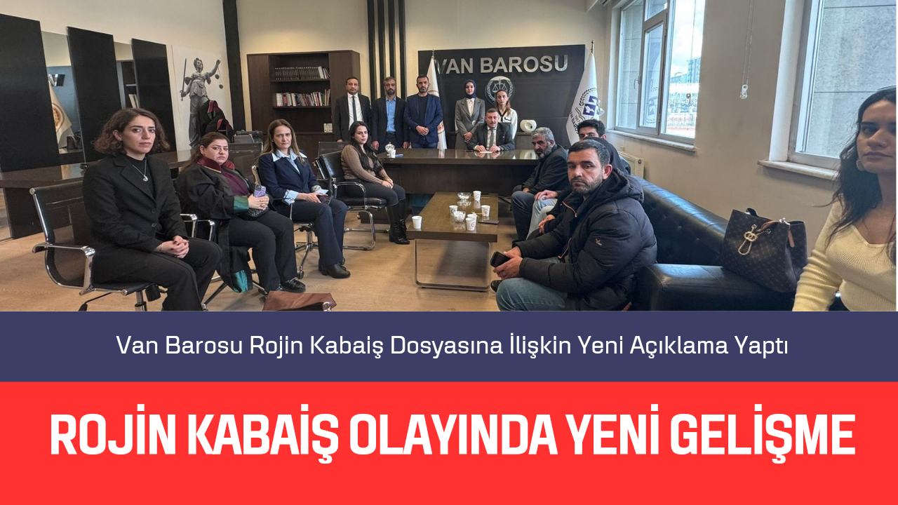 Van Barosu Rojin Kabaiş Dosyasına İlişkin Yeni Açıklama Yaptı