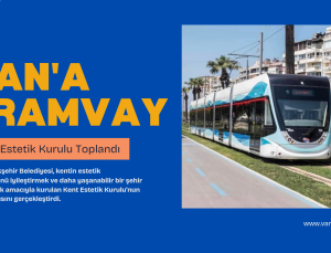 Van’a Nostaljik Tramvay Heyecanı!