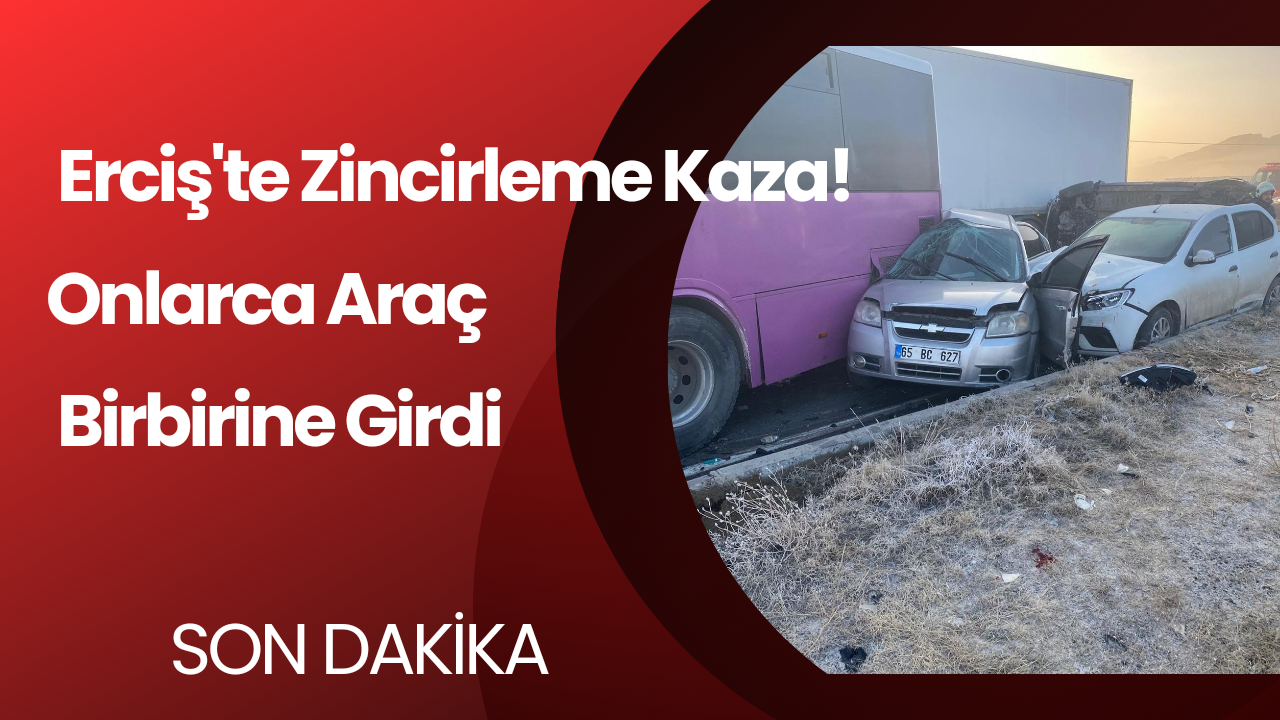 SON DAKİKA: Van Erciş’te Büyük Kaza! 2 Ölü, 20 Yaralı