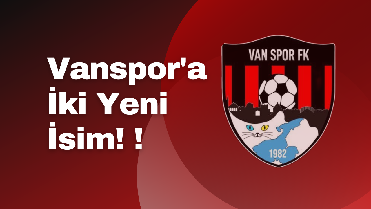 Vanspor Kadrosunu Güçlendiriyor: İki Yeni Transferle Hedef Yükseliş!