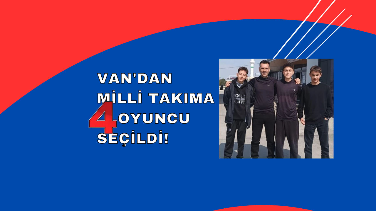 Van’da yapılan U14 Milli Takım seçmelerinde 4 oyuncu seçildi
