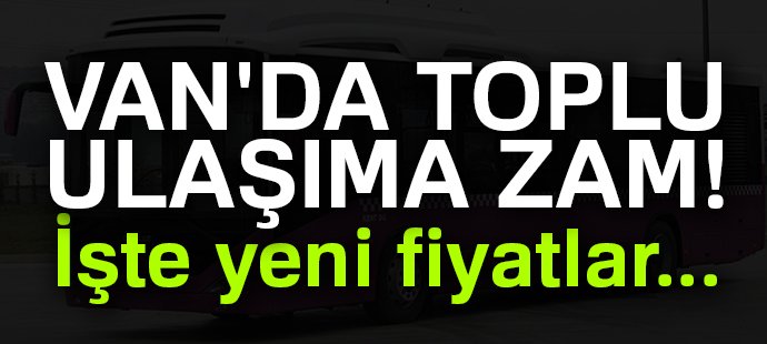 Van’da Ulaşıma Zam Geldi! İşte Güncel Minibüs ve Otobüs Ücretleri (2025)