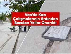 Van’da Fiber Hat Çalışmaları Sonrası Yollar Onarıldı: Vatandaşların Talepleri Karşılandı