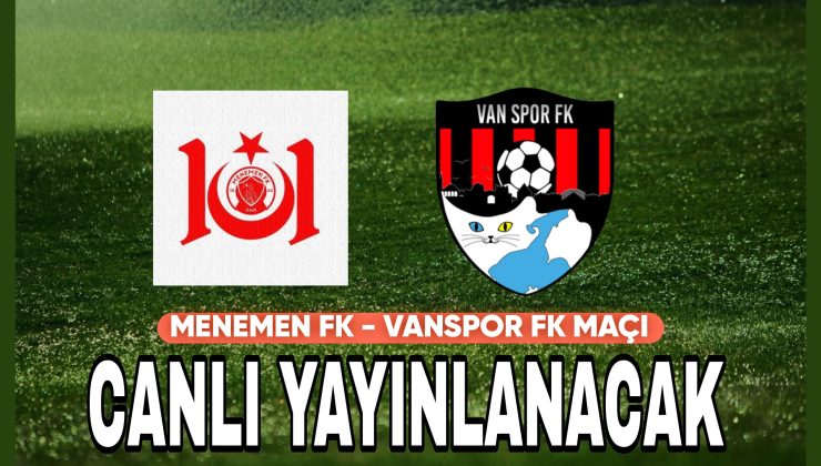 VANSPOR – MENEMEN FK MAÇININ YAYINCISI BELLİ OLDU!