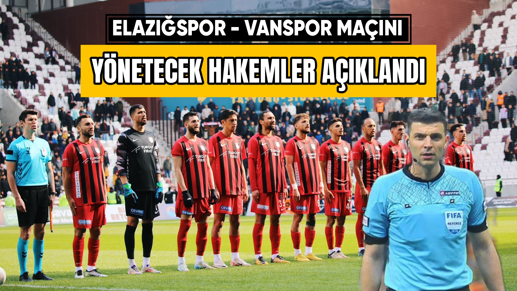 Süper Lig Hakemi Elazığspor – Vanspor Maçına Atandı: TFF’den Dikkat Çeken Talimat