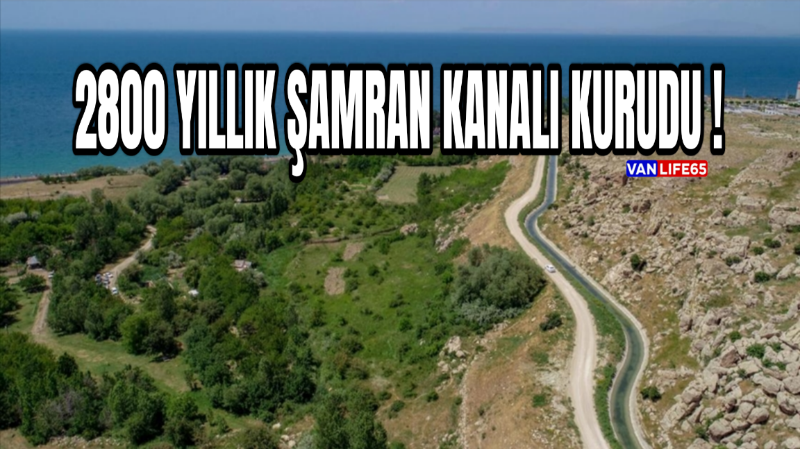 Urartuların 2800 Yıllık Mirası ŞAMRAN KANALI Kurudu