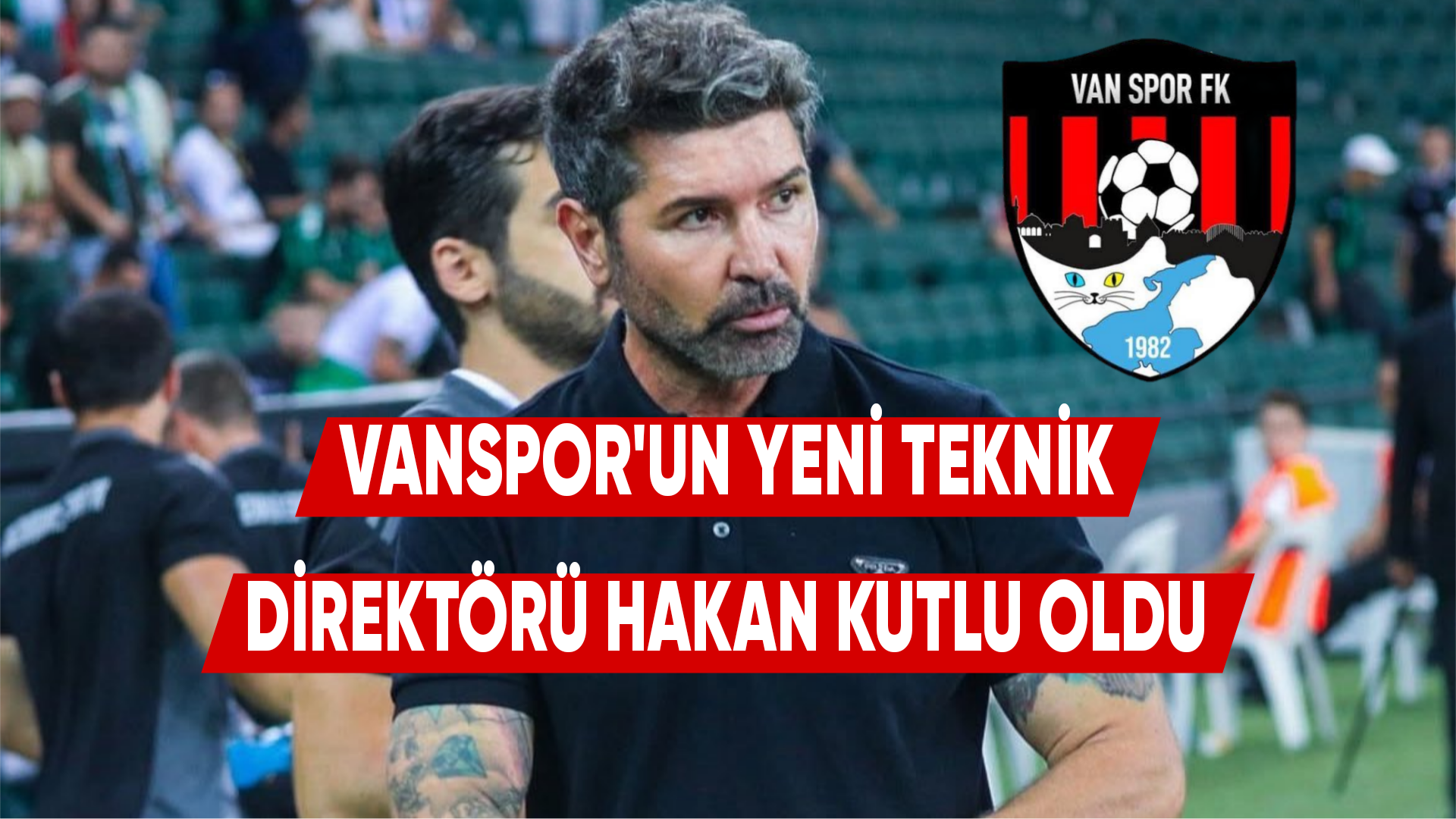 Vanspor’un Yeni Teknik Direktörü Hakan Kutlu Oldu: 2025-2026 Sezonunda Görev Başında