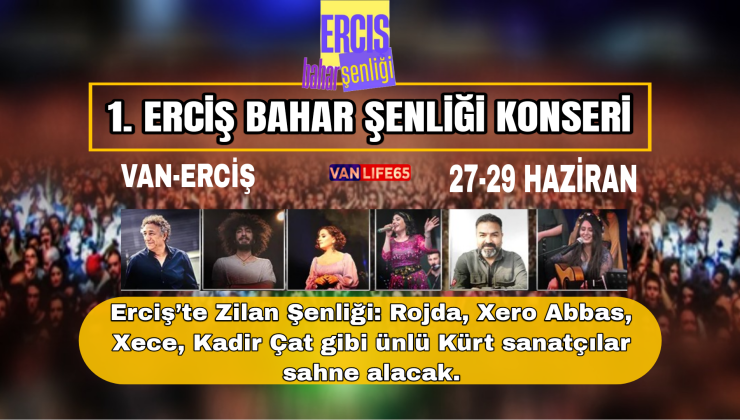 Erciş Bahar Şenliği Başlıyor: Xero Abbas, Rojda, Xecê ve Daha Fazlası 27-29 Haziran’da Sahnede!