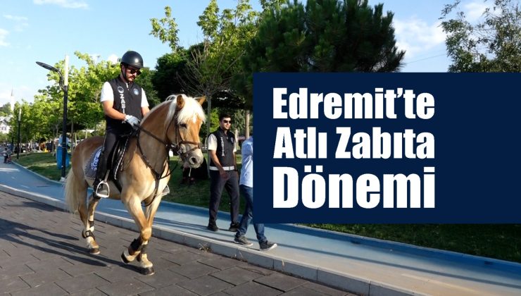 EDREMİT’TE ATLI ZABITA DÖNEMİ BAŞLADI