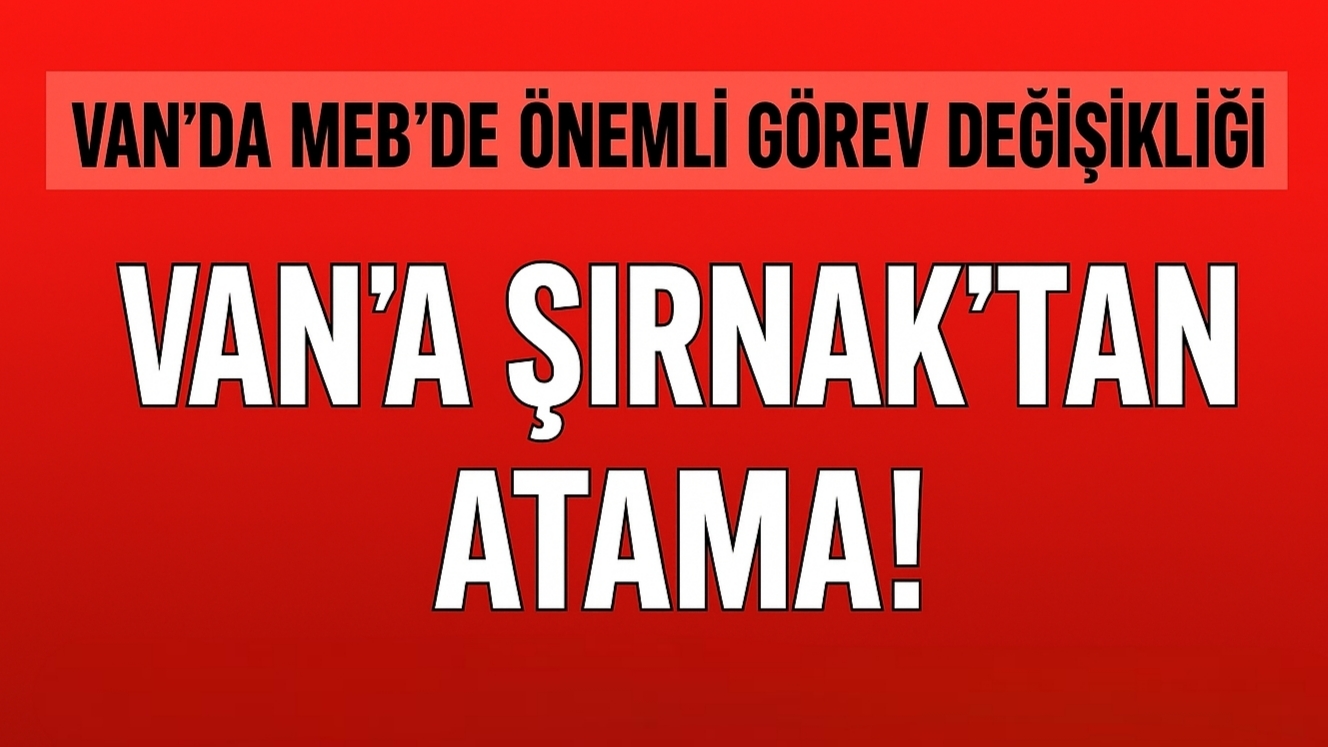 Van İl Milli Eğitim Müdürü Değişti! İşte Yeni Atanan İsim
