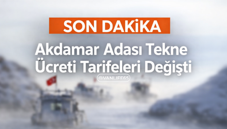 2026 Akdamar Adası Tekne Tarifeleri Değişti