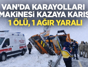 Van’da Karayolları İş Makinesi Kazaya Karıştı: 1 Ölü, 1 Ağır Yaralı
