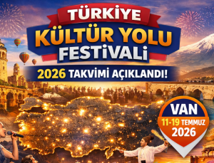 TÜRKİYE KÜLTÜR YOLU FESTİVALİ 2026 TAKVİMİ AÇIKLANDI: VAN BU YIL DA KÜLTÜR ROTASINDA