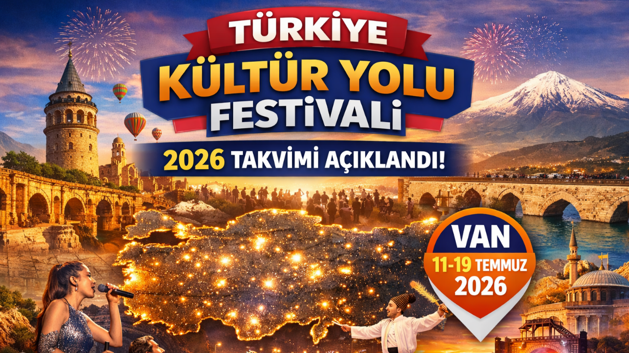 TÜRKİYE KÜLTÜR YOLU FESTİVALİ 2026 TAKVİMİ AÇIKLANDI: VAN BU YIL DA KÜLTÜR ROTASINDA