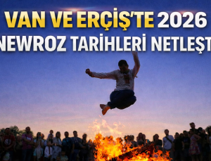 VAN VE ERÇİŞ’TE 2026 NEWROZ TARİHLERİ NETLEŞTİ! İşte Tarihler…