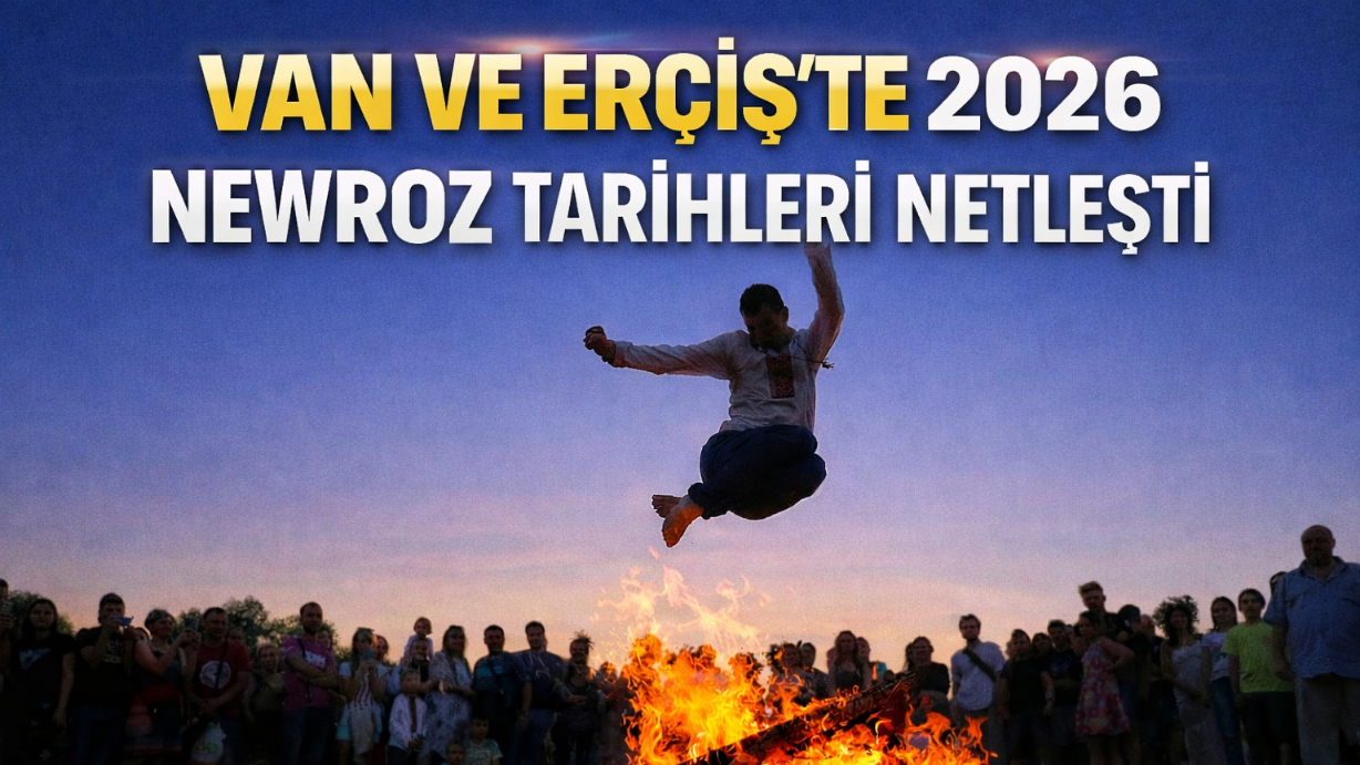 VAN VE ERÇİŞ’TE 2026 NEWROZ TARİHLERİ NETLEŞTİ! İşte Tarihler…