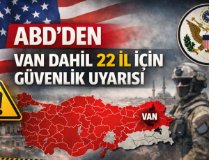 ABD’den Van Dahil 22 İl İçin Güvenlik Uyarısı