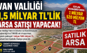 Van Valiliği’nden 1,5 Milyar TL’lik Arsa Satışı! 4 Taşınmaz İhaleye Çıkıyor