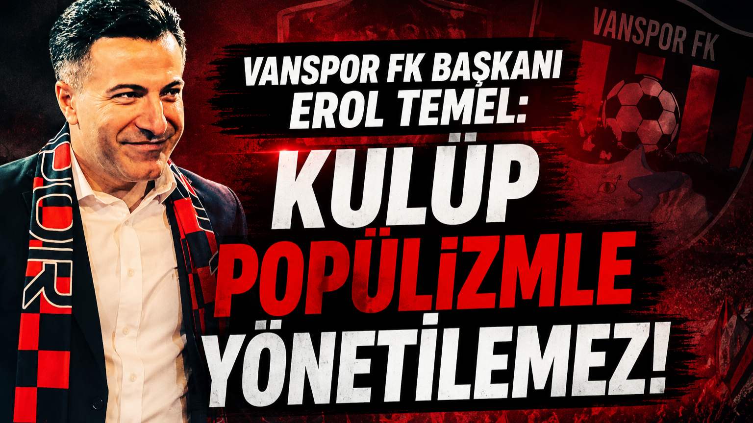 Vanspor FK Başkanı Erol Temel’den Dikkat Çeken Mesaj: “Kulüp Popülizmle Yönetilemez”