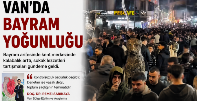 Van’da Bayram Arifesinde Sokak Lezzetleri Tartışması: Doç. Dr. Remzi Sarıkaya’dan Açıklama