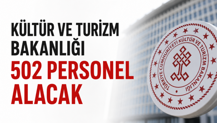KÜLTÜR VE TURİZM BAKANLIĞI 502 PERSONEL ALACAK! İŞTE 81 İL KONTENJANLARI VE TÜM DETAYLAR