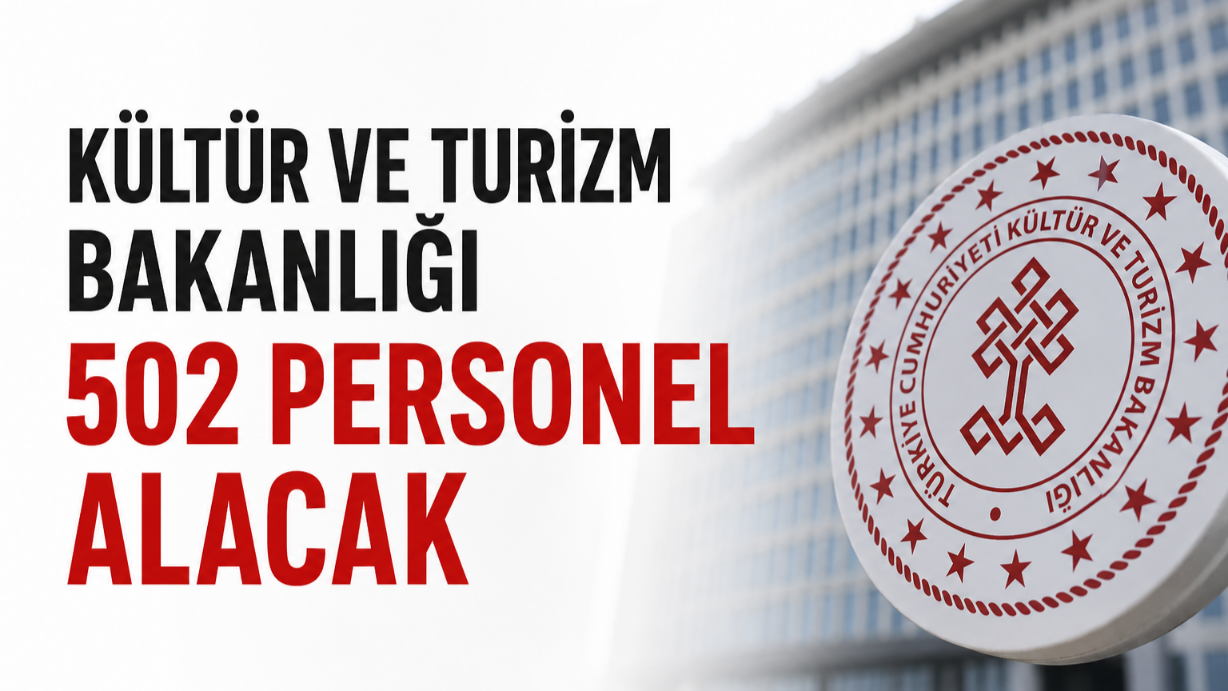 KÜLTÜR VE TURİZM BAKANLIĞI 502 PERSONEL ALACAK! İŞTE 81 İL KONTENJANLARI VE TÜM DETAYLAR