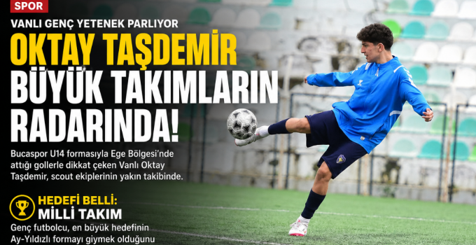 VANLI GOLCÜ OKTAY TAŞDEMİR TÜRK FUTBOLUNUN YENİ YILDIZ ADAYI