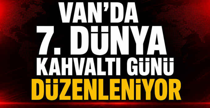 KAHVALTININ BAŞKENTİ VAN’DA DÜNYA KAHVALTI GÜNÜ HEYECANI